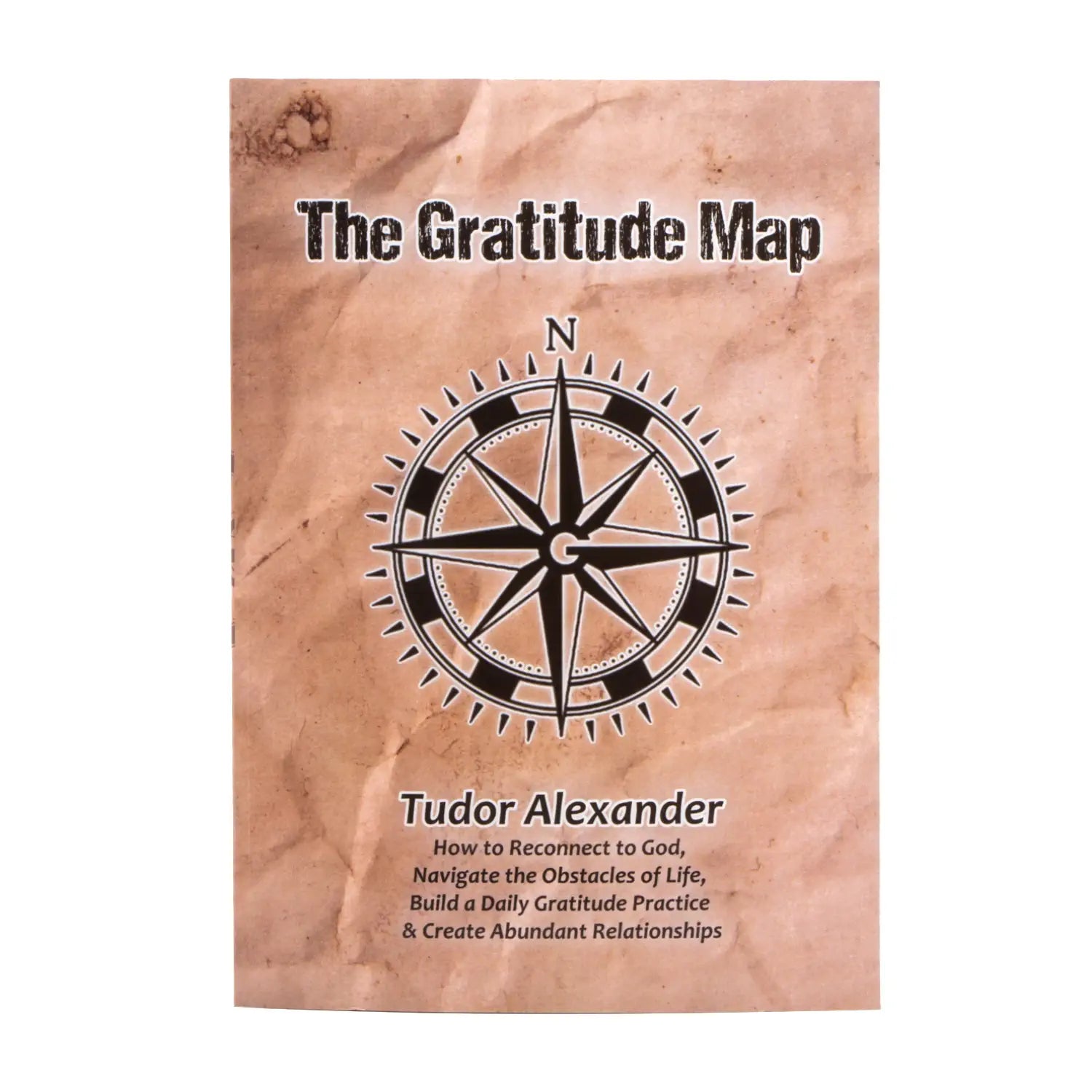 The Gratitude Map: How to Reconnect to God, Navigate the Obstacles of Life, Build a Daily Gratitude Practice & Create Abundant Relationships