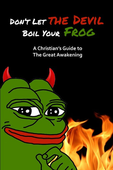 Don't Let the Devil Boil Your Frog: A Christian's Guide to The Great Awakening
