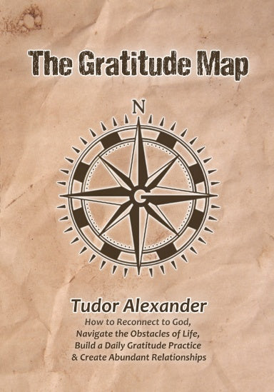 The Gratitude Map: How to Reconnect to God, Navigate the Obstacles of Life, Build a Daily Gratitude Practice & Create Abundant Relationships